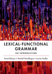 Lexical-functional grammar : an introduction / Kersti Börjars, Rachel Nordlinger, Louisa Sadler.